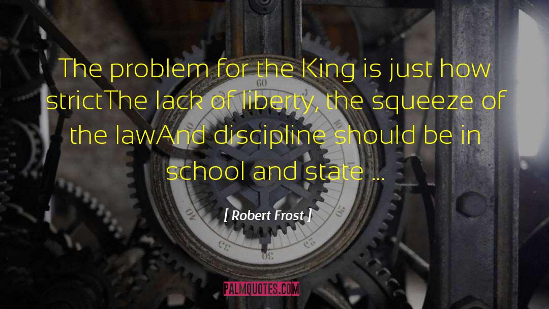 Robert Frost Quotes: The problem for the King