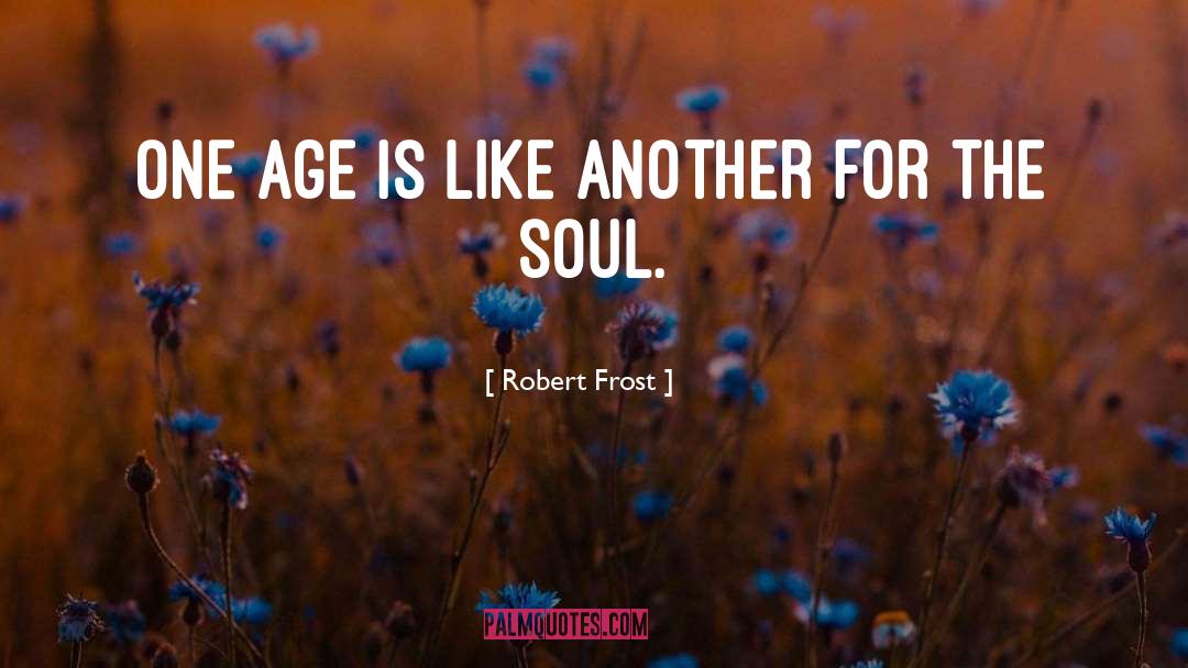 Robert Frost Quotes: One age is like another