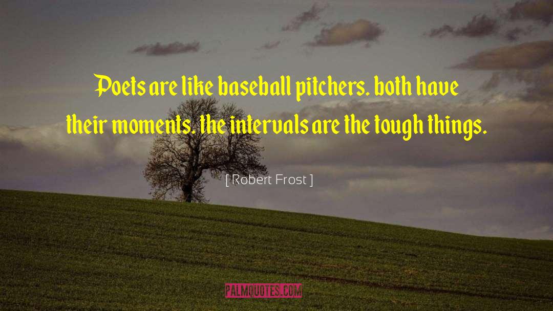 Robert Frost Quotes: Poets are like baseball pitchers.