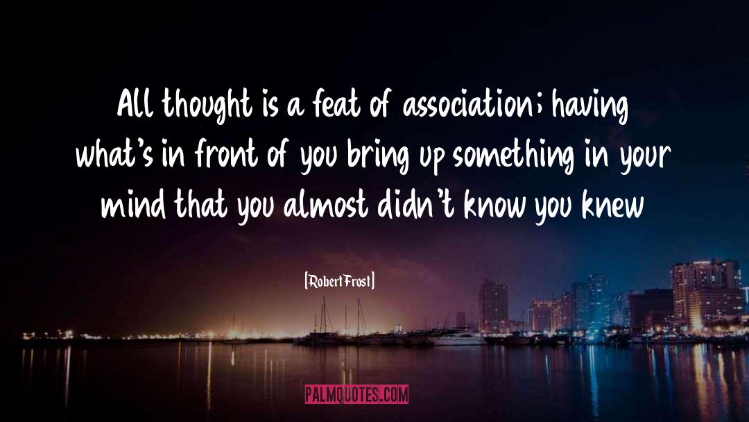 Robert Frost Quotes: All thought is a feat