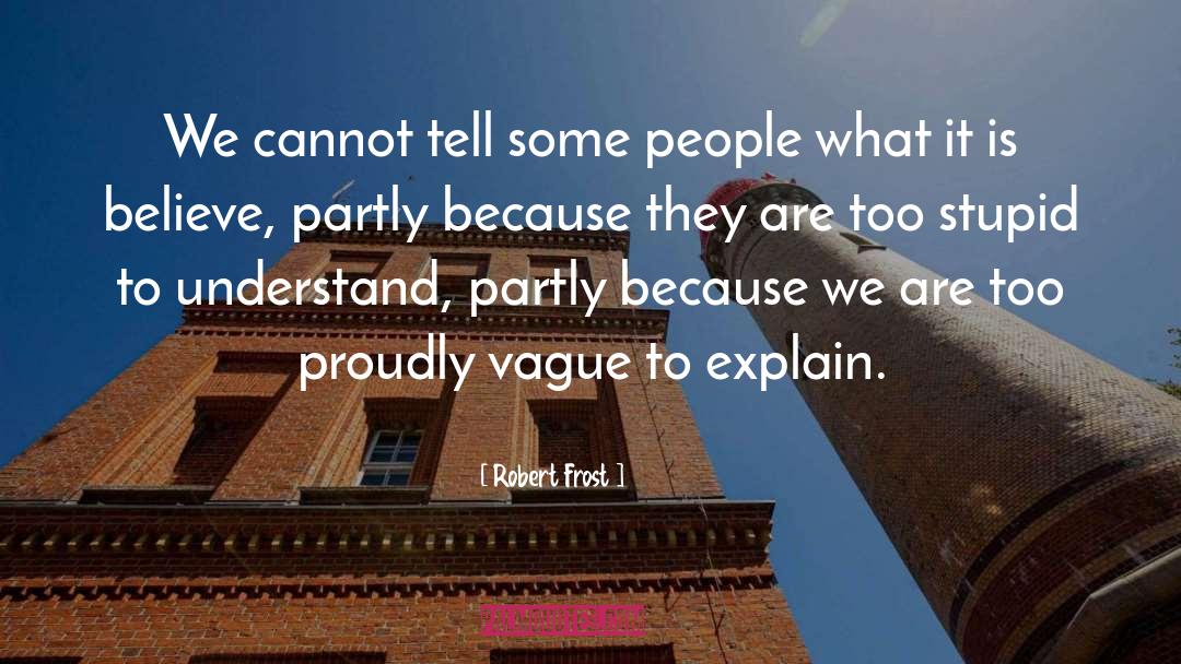 Robert Frost Quotes: We cannot tell some people