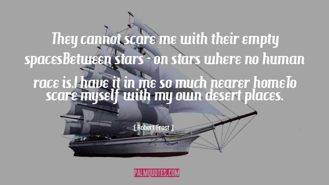 Robert Frost Quotes: They cannot scare me with