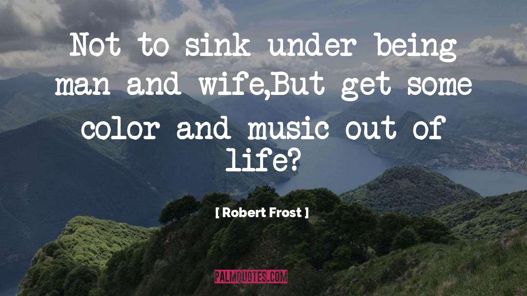 Robert Frost Quotes: Not to sink under being
