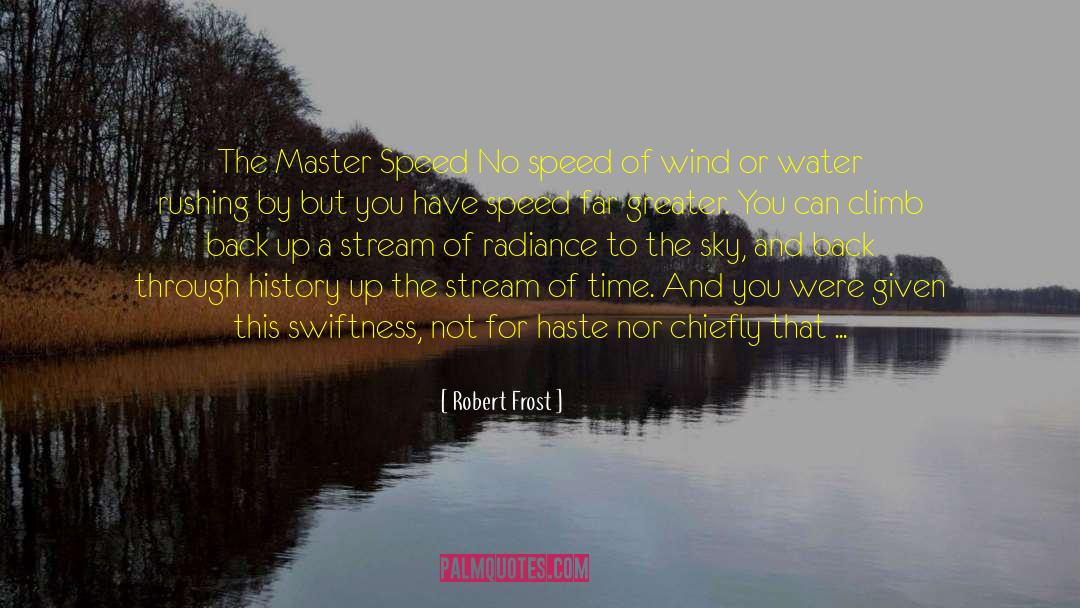 Robert Frost Quotes: The Master Speed No speed