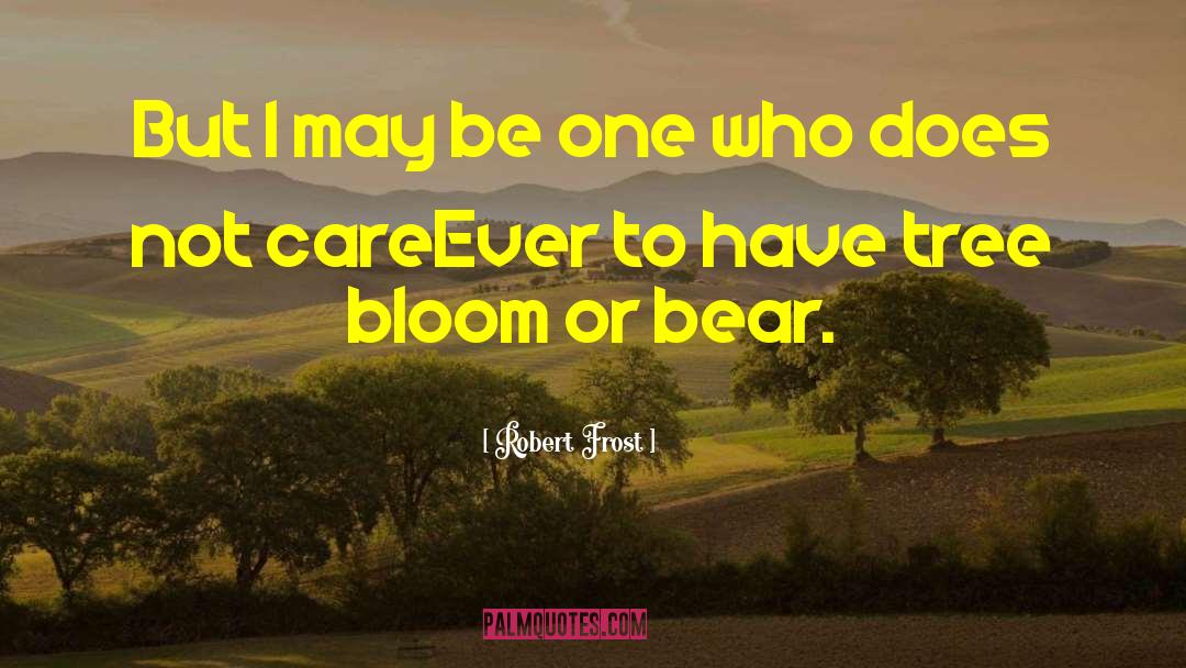 Robert Frost Quotes: But I may be one