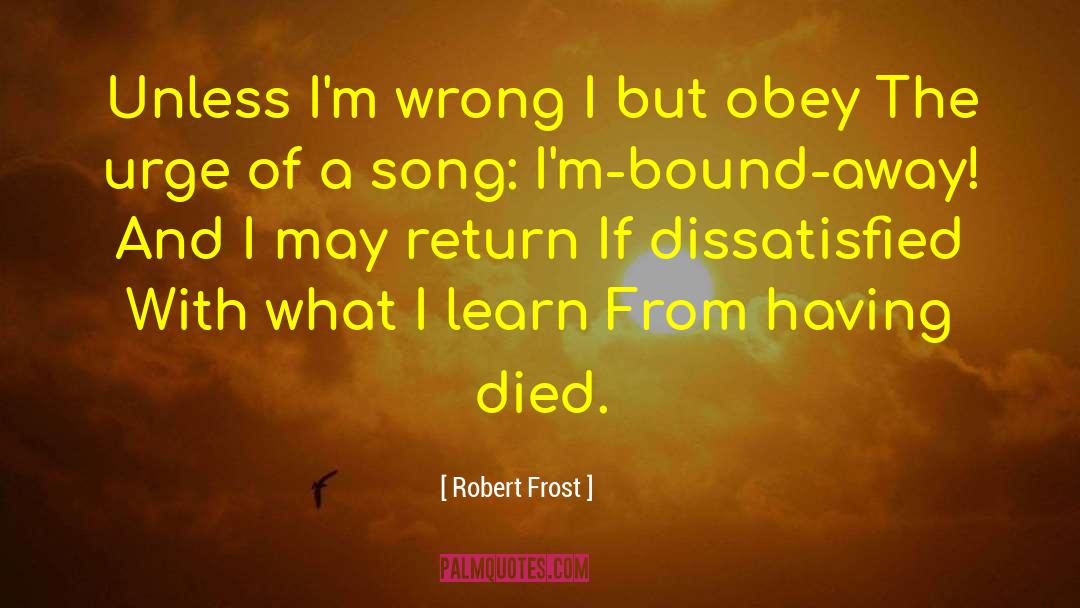 Robert Frost Quotes: Unless I'm wrong I but