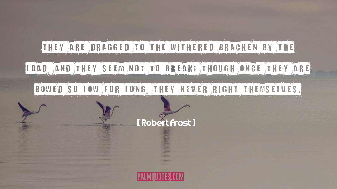 Robert Frost Quotes: They are dragged to the