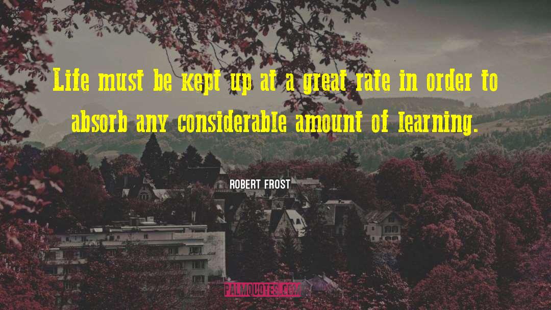 Robert Frost Quotes: Life must be kept up