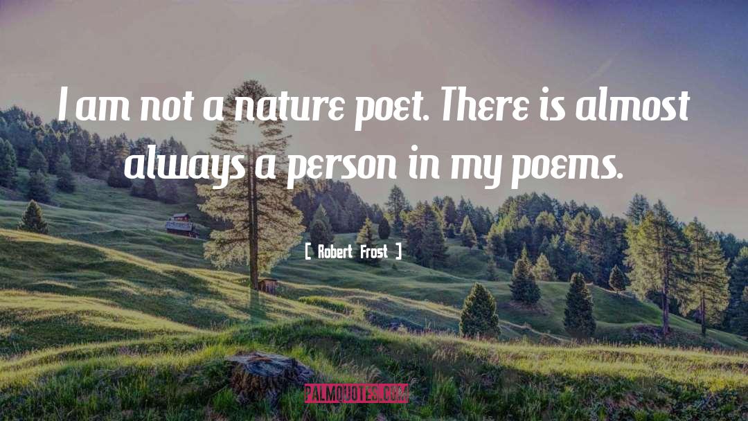 Robert Frost Quotes: I am not a nature