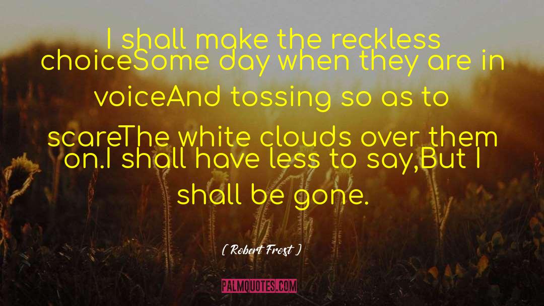 Robert Frost Quotes: I shall make the reckless