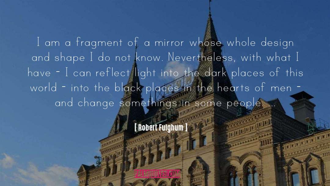 Robert Fulghum Quotes: I am a fragment of