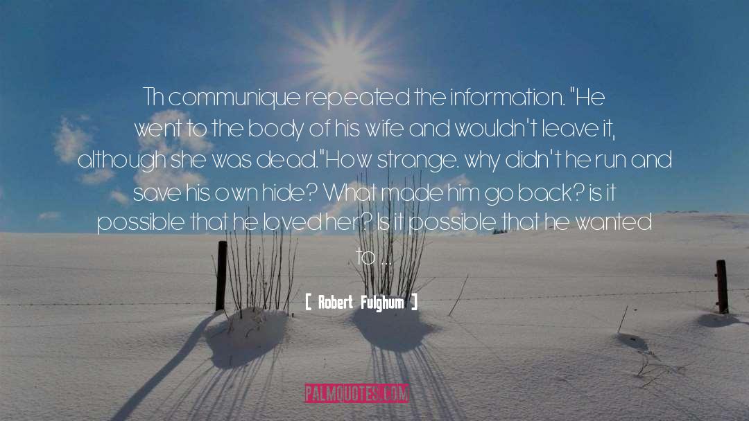 Robert Fulghum Quotes: Th communique repeated the information.