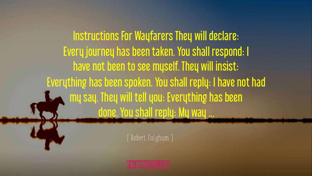 Robert Fulghum Quotes: Instructions For Wayfarers They will