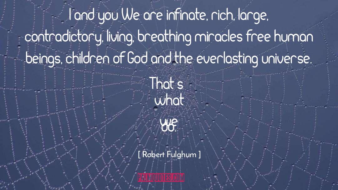 Robert Fulghum Quotes: I and you-We are infinate,
