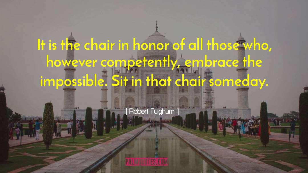 Robert Fulghum Quotes: It is the chair in