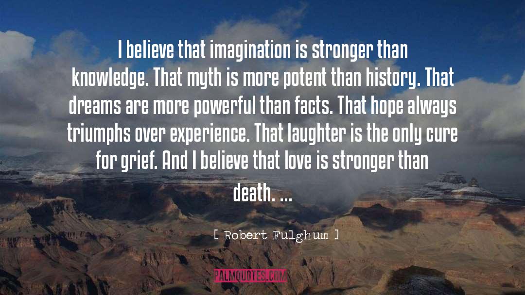 Robert Fulghum Quotes: I believe that imagination is