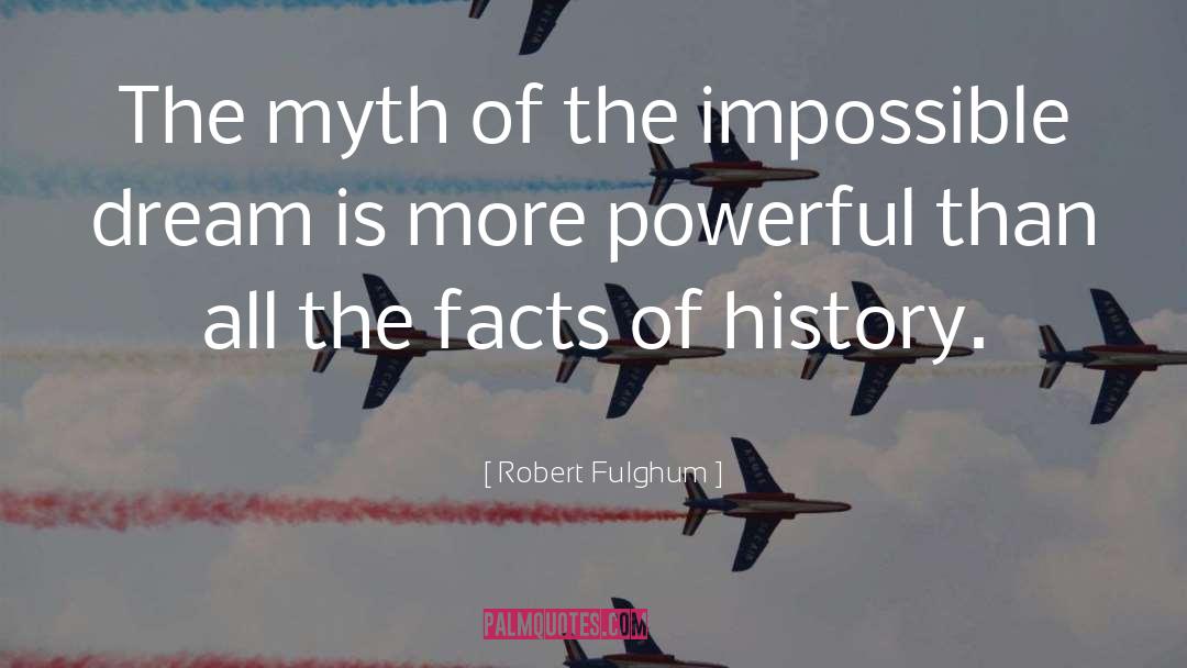 Robert Fulghum Quotes: The myth of the impossible