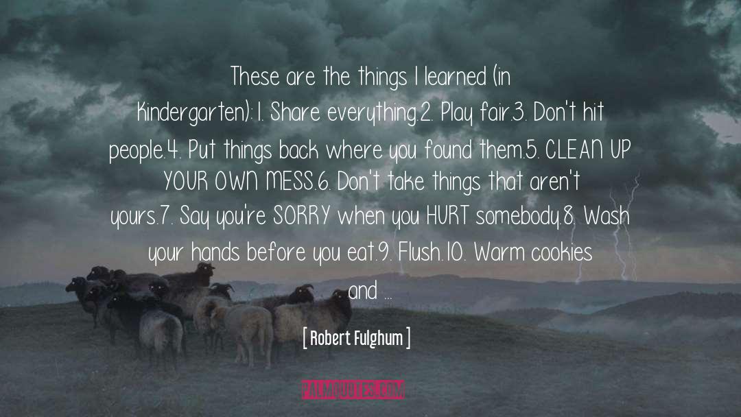 Robert Fulghum Quotes: These are the things I