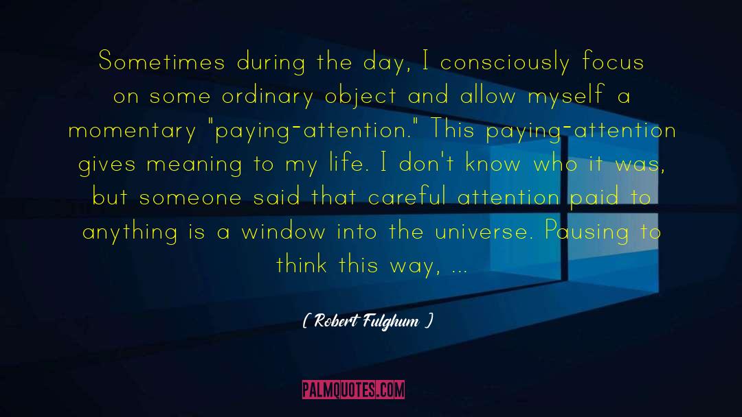 Robert Fulghum Quotes: Sometimes during the day, I