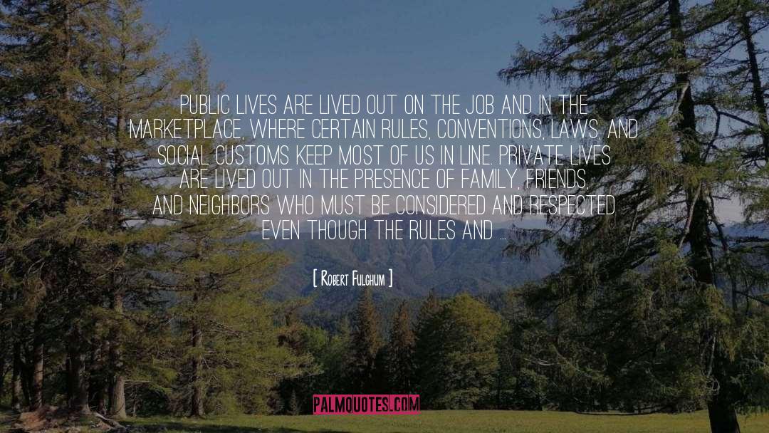 Robert Fulghum Quotes: Public lives are lived out