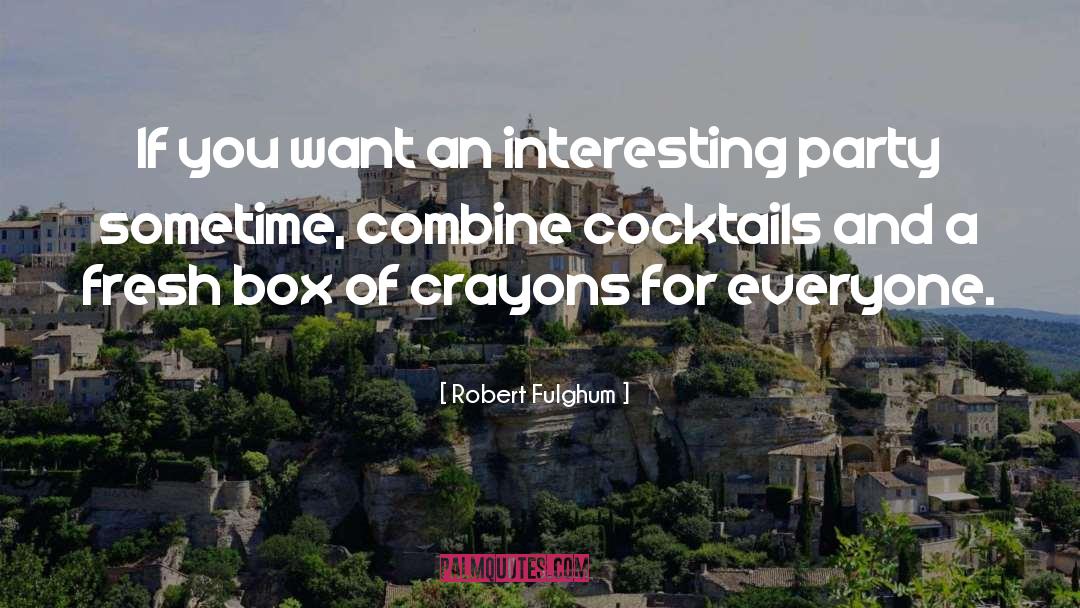Robert Fulghum Quotes: If you want an interesting