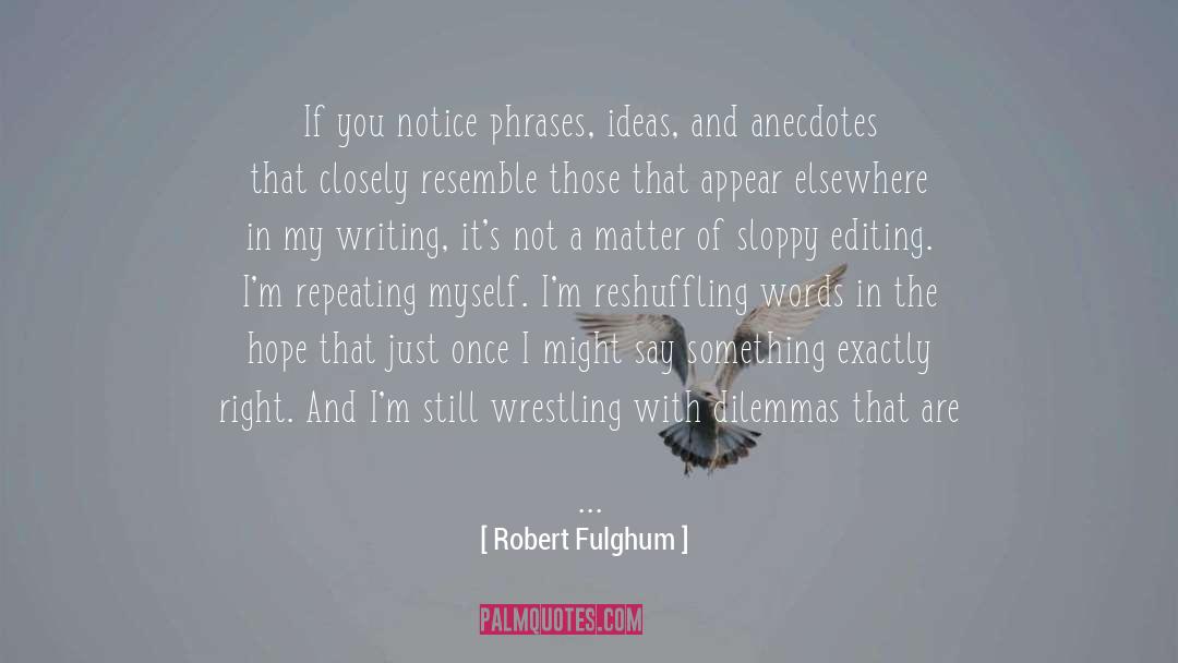 Robert Fulghum Quotes: If you notice phrases, ideas,