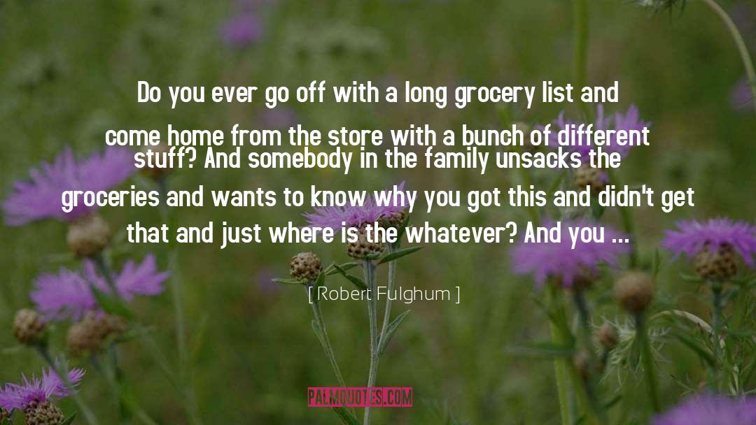 Robert Fulghum Quotes: Do you ever go off