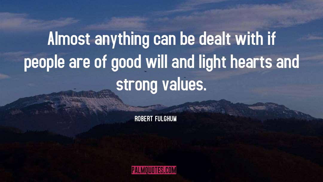 Robert Fulghum Quotes: Almost anything can be dealt