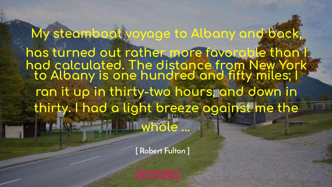 Robert Fulton Quotes: My steamboat voyage to Albany