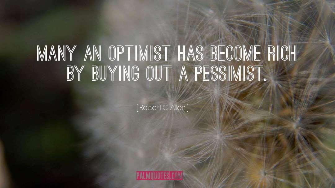 Robert G. Allen Quotes: Many an optimist has become