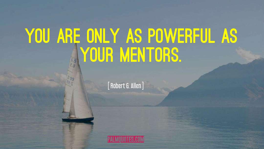 Robert G. Allen Quotes: You are only as powerful