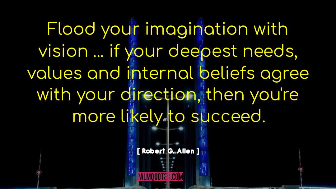 Robert G. Allen Quotes: Flood your imagination with vision