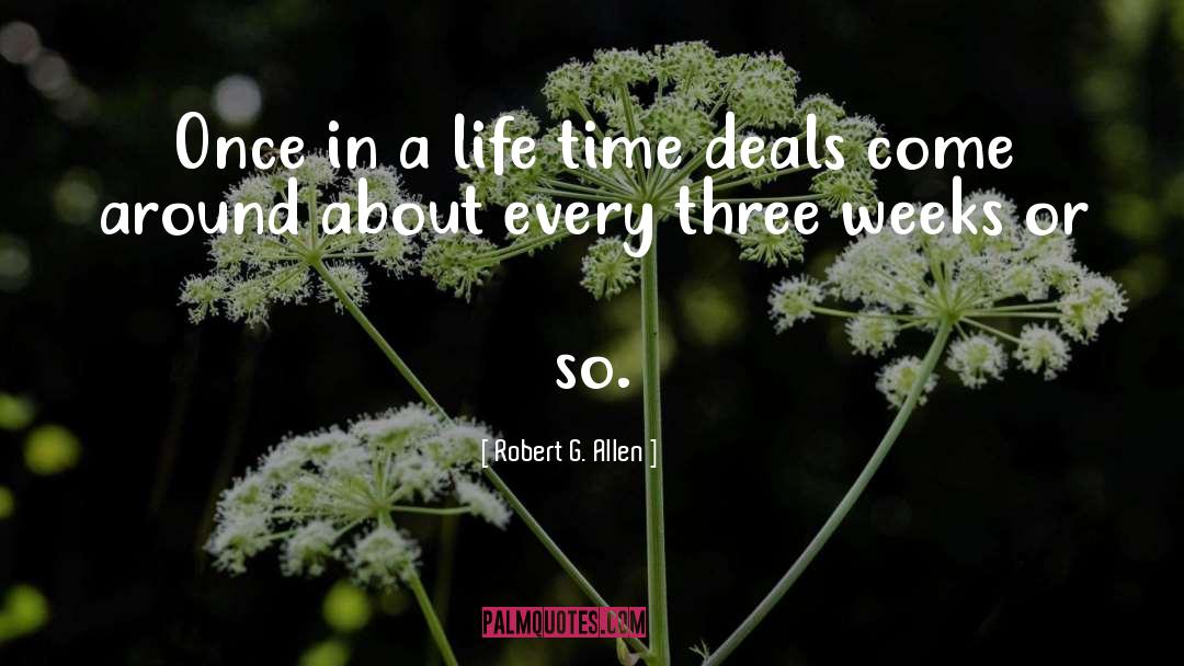 Robert G. Allen Quotes: Once in a life time