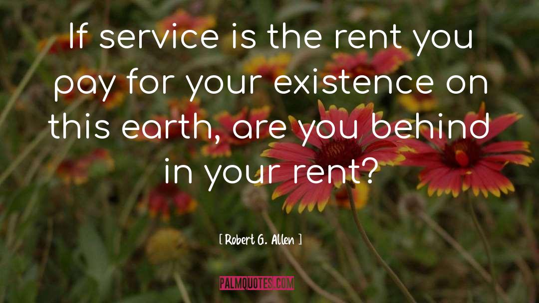 Robert G. Allen Quotes: If service is the rent