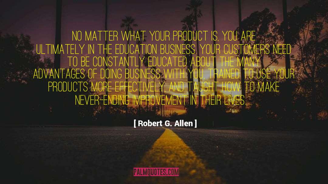 Robert G. Allen Quotes: No matter what your product