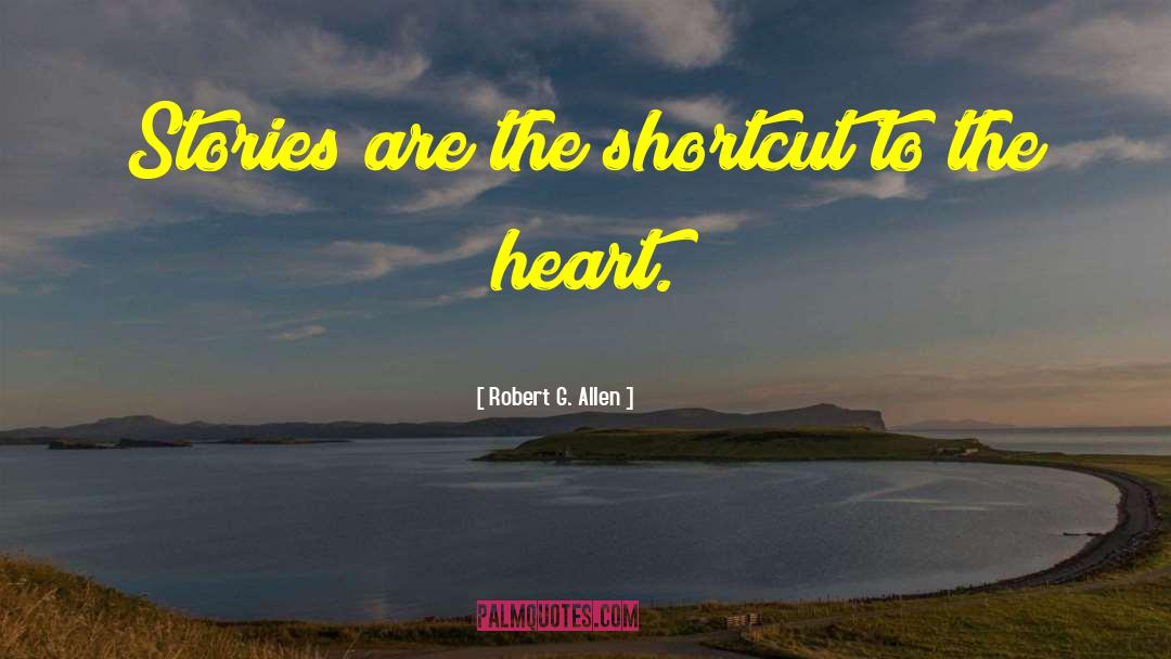 Robert G. Allen Quotes: Stories are the shortcut to