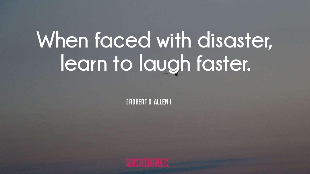Robert G. Allen Quotes: When faced with disaster, learn