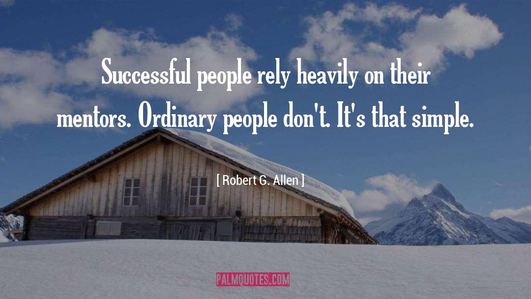 Robert G. Allen Quotes: Successful people rely heavily on