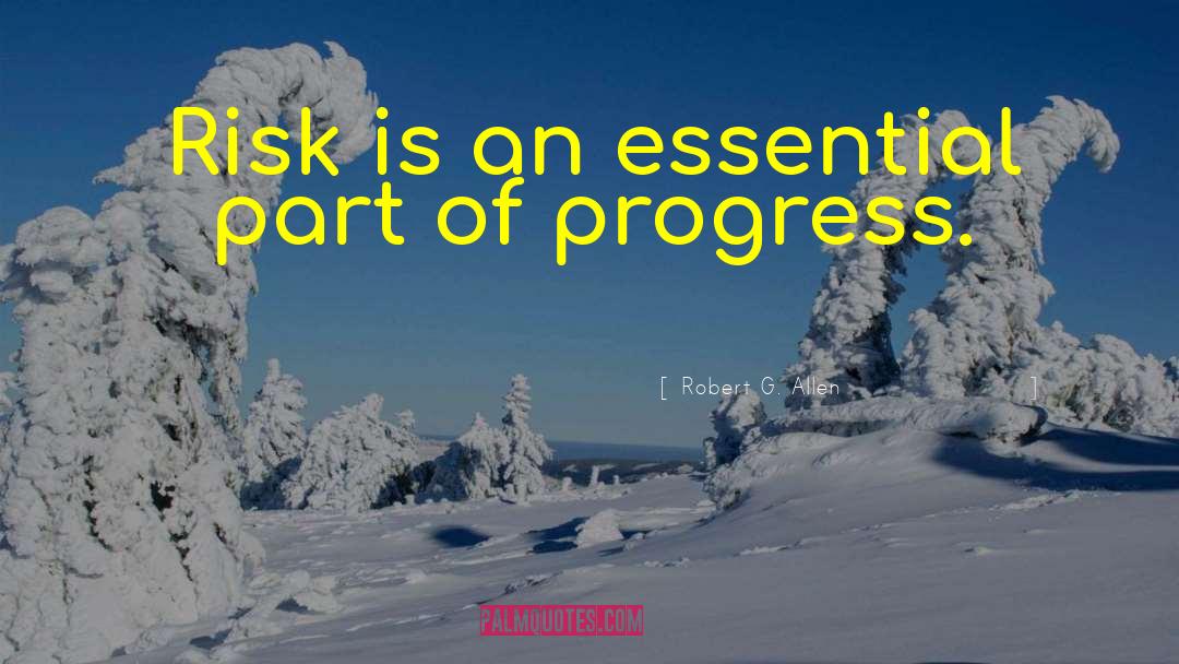 Robert G. Allen Quotes: Risk is an essential part