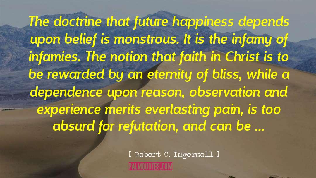 Robert G. Ingersoll Quotes: The doctrine that future happiness