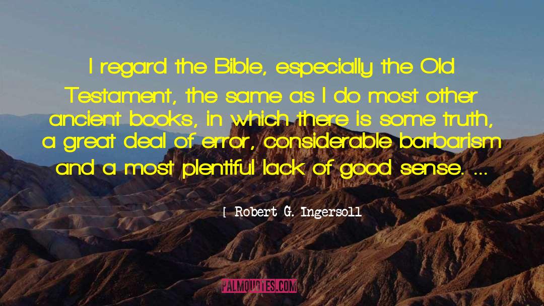 Robert G. Ingersoll Quotes: I regard the Bible, especially