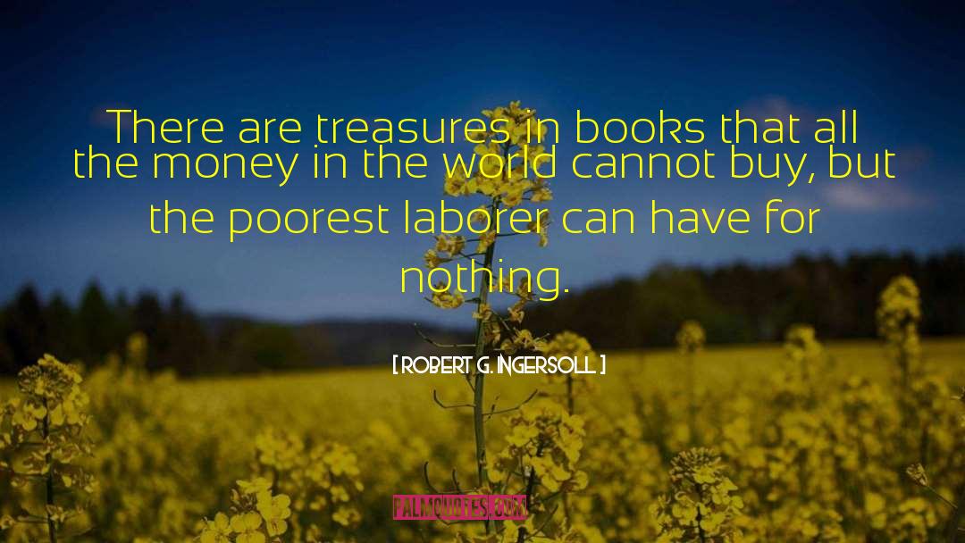 Robert G. Ingersoll Quotes: There are treasures in books