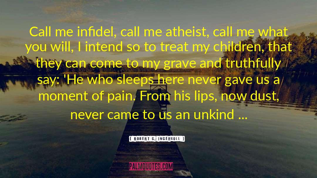 Robert G. Ingersoll Quotes: Call me infidel, call me