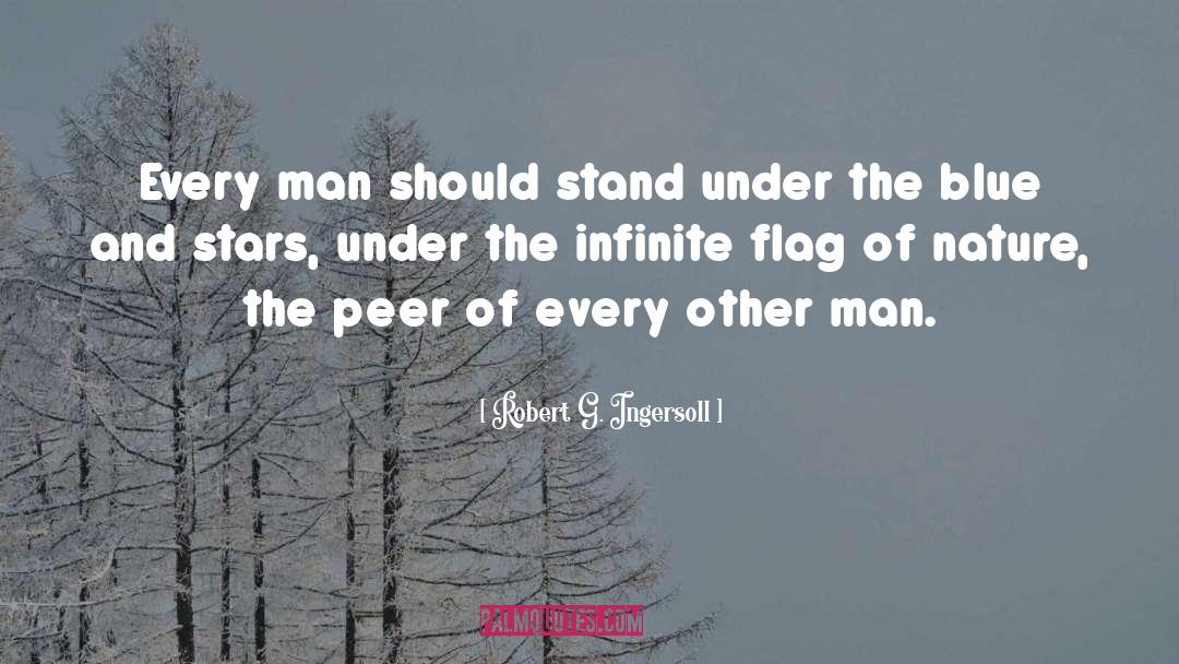Robert G. Ingersoll Quotes: Every man should stand under