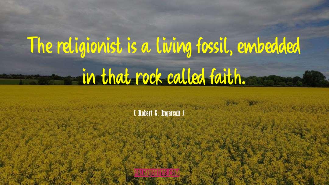 Robert G. Ingersoll Quotes: The religionist is a living
