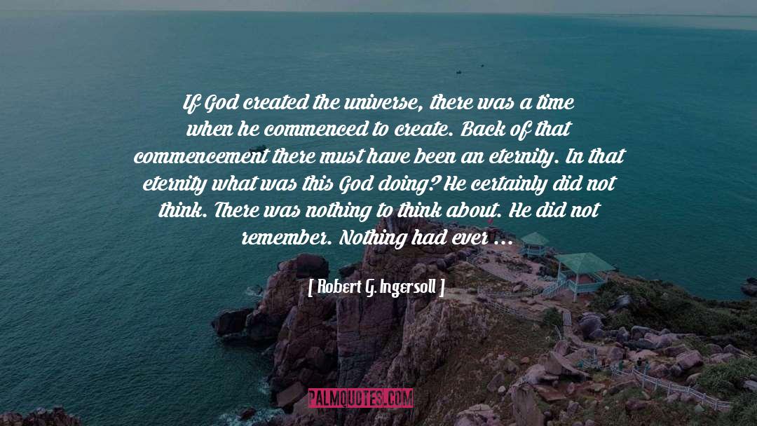 Robert G. Ingersoll Quotes: If God created the universe,