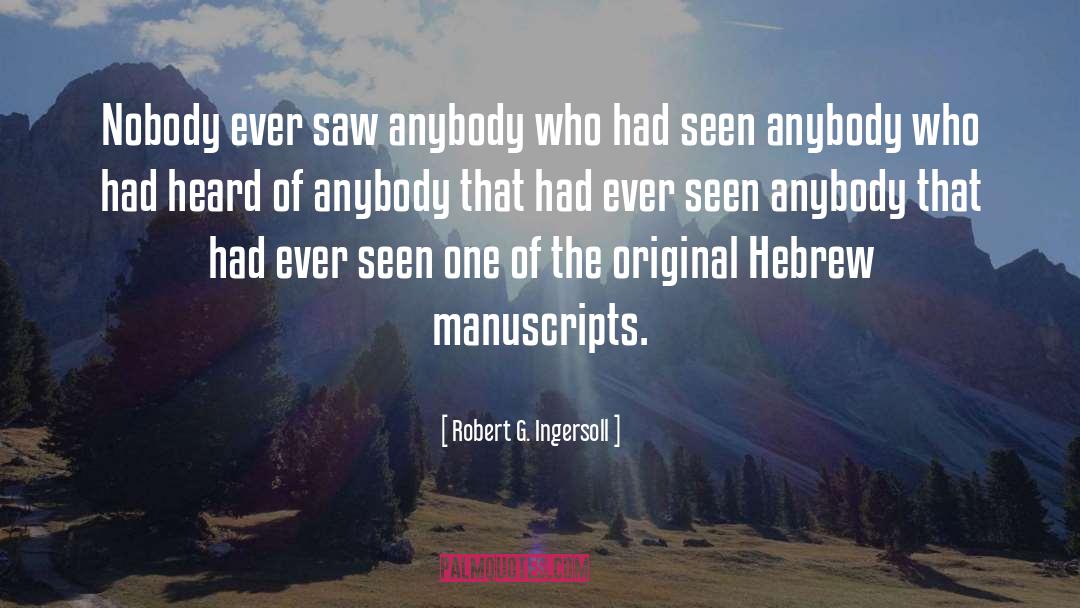 Robert G. Ingersoll Quotes: Nobody ever saw anybody who