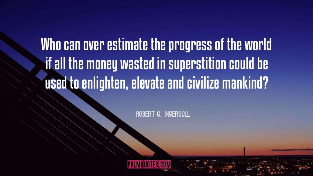 Robert G. Ingersoll Quotes: Who can over estimate the