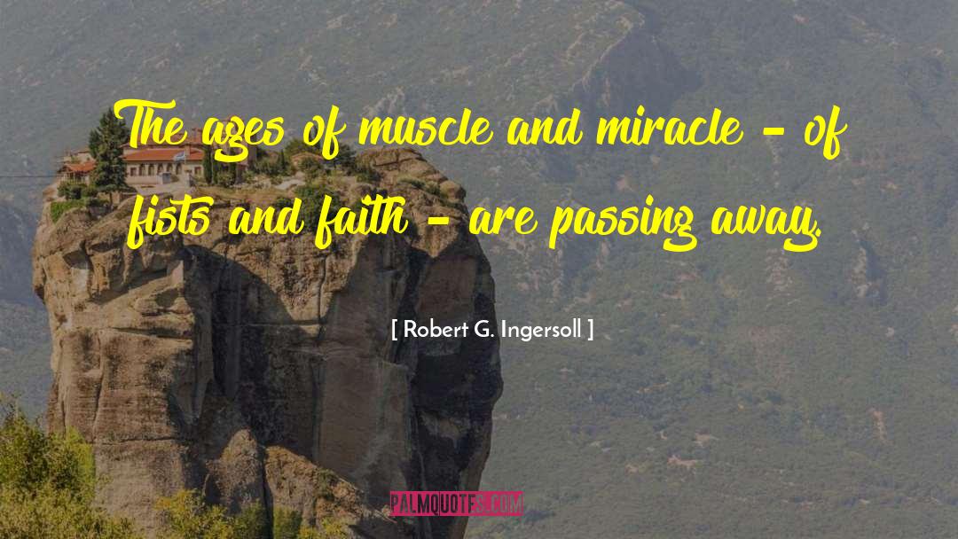 Robert G. Ingersoll Quotes: The ages of muscle and