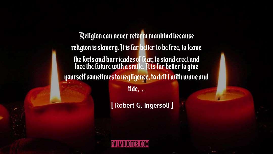 Robert G. Ingersoll Quotes: Religion can never reform mankind